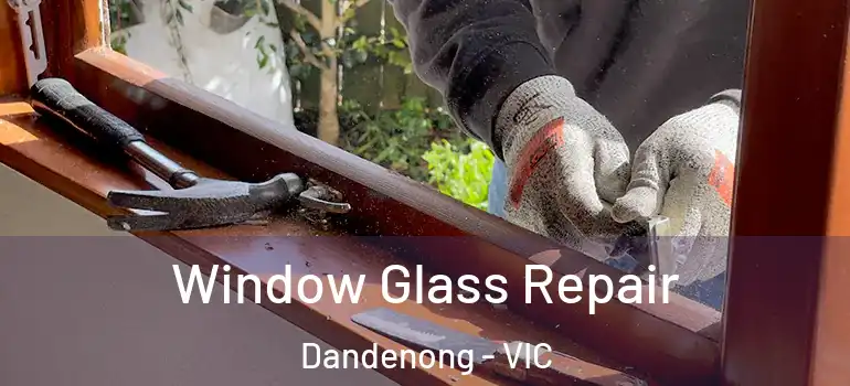 Window Glass Repair Dandenong - VIC