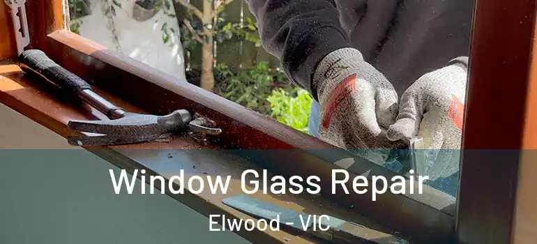 Window Glass Repair Elwood - VIC