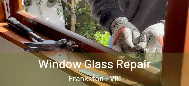 Window Glass Repair Frankston - VIC