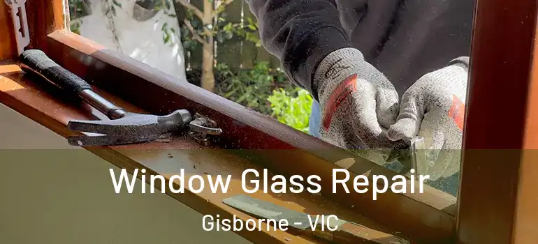 Window Glass Repair Gisborne - VIC