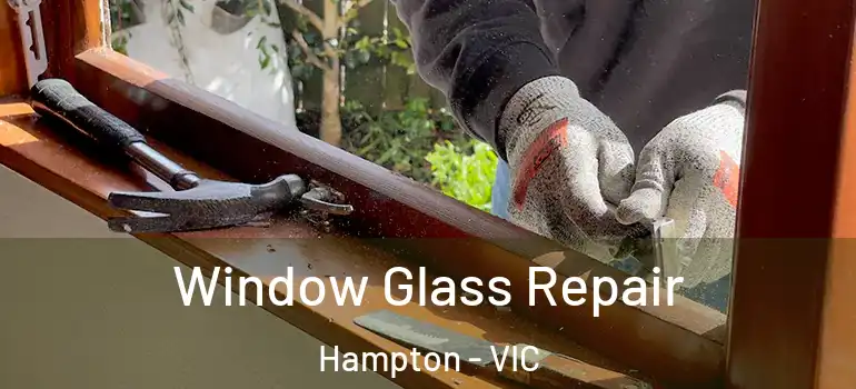 Window Glass Repair Hampton - VIC