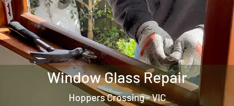 Window Glass Repair Hoppers Crossing - VIC