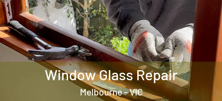  Window Glass Repair Melbourne - VIC