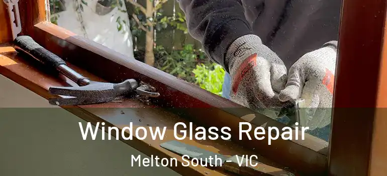 Window Glass Repair Melton South - VIC