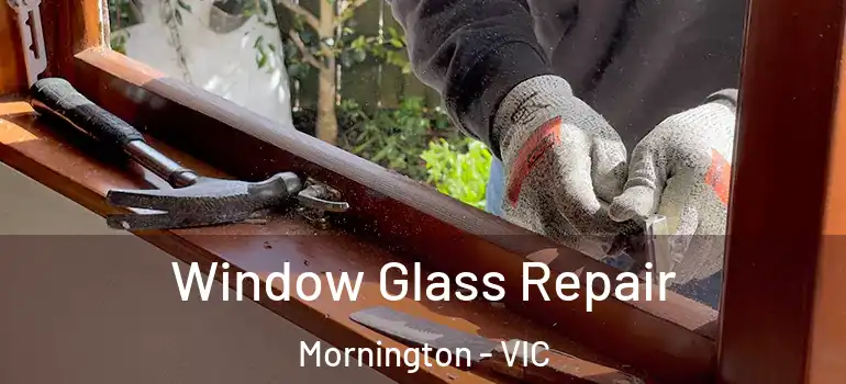 Window Glass Repair Mornington - VIC
