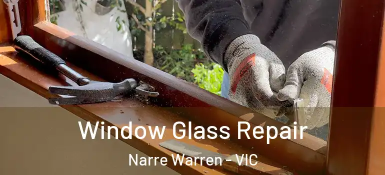 Window Glass Repair Narre Warren - VIC