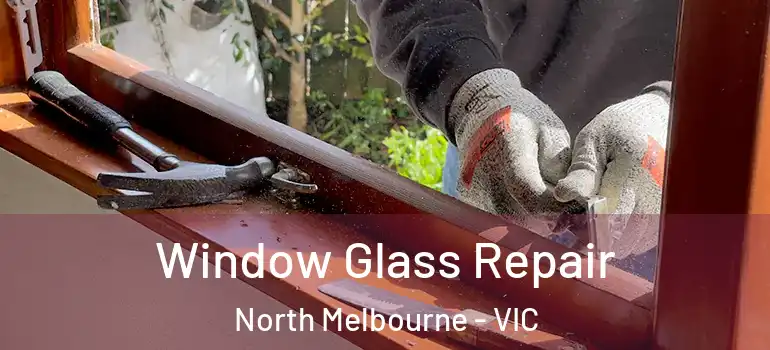 Window Glass Repair North Melbourne - VIC