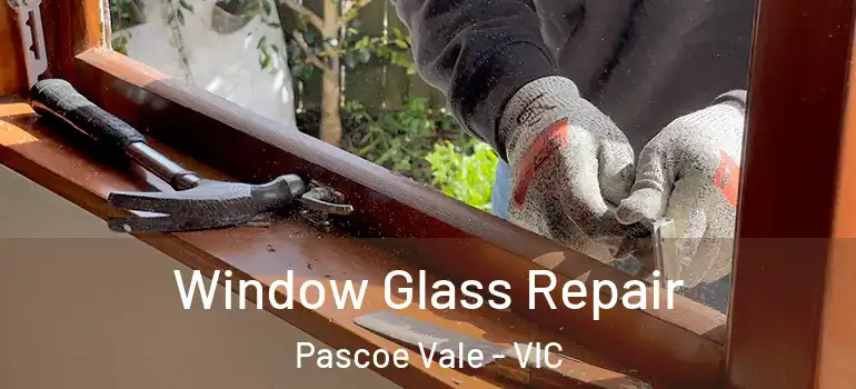 Window Glass Repair Pascoe Vale - VIC