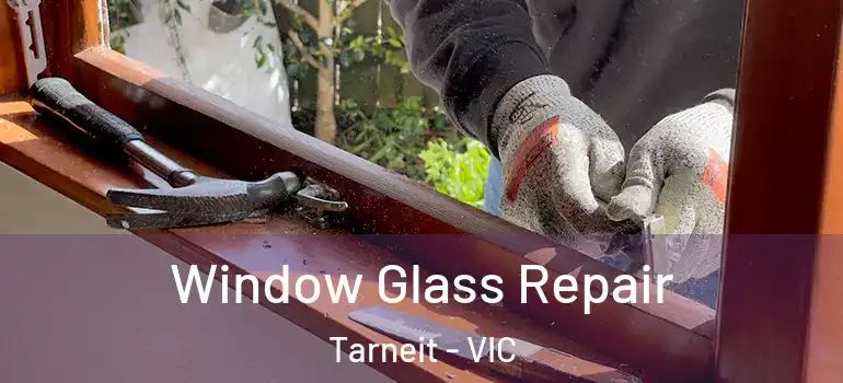 Window Glass Repair Tarneit - VIC