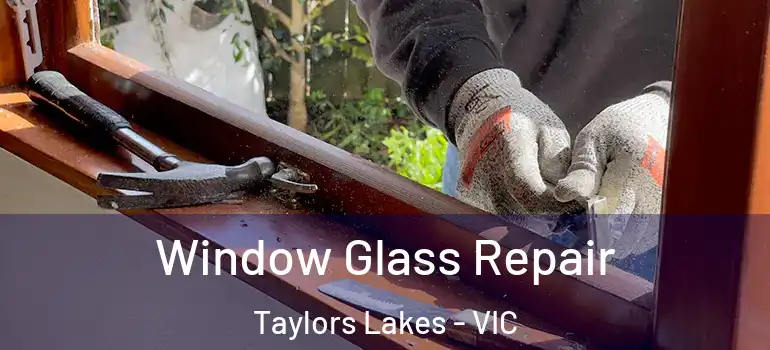 Window Glass Repair Taylors Lakes - VIC