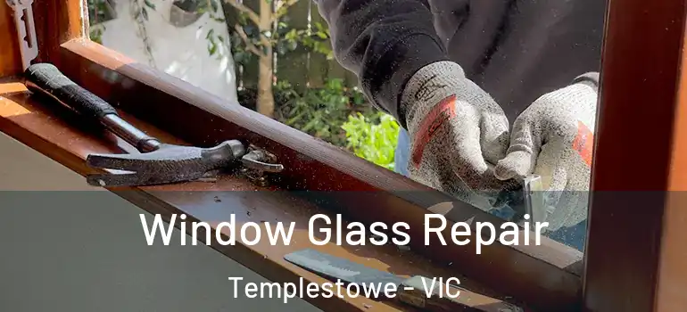 Window Glass Repair Templestowe - VIC