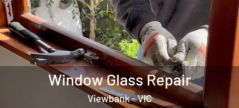  Window Glass Repair Viewbank - VIC