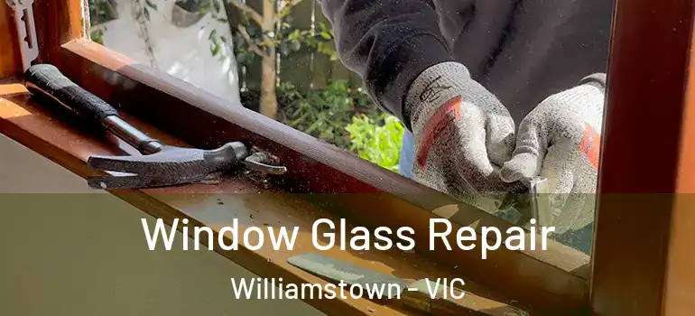  Window Glass Repair Williamstown - VIC