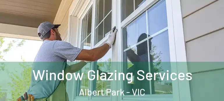 Window Glazing Services Albert Park - VIC