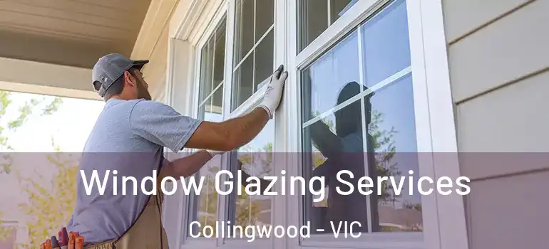  Window Glazing Services Collingwood - VIC
