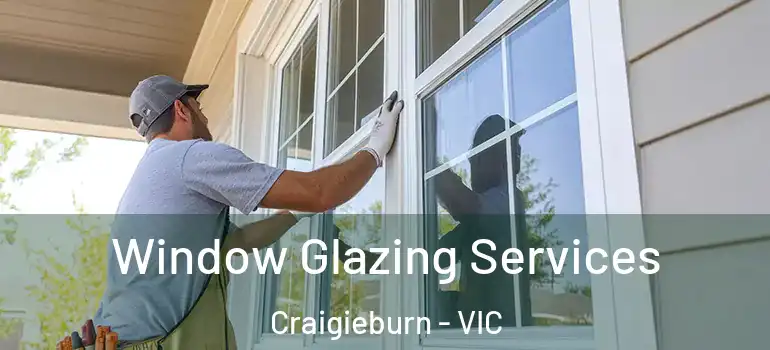  Window Glazing Services Craigieburn - VIC