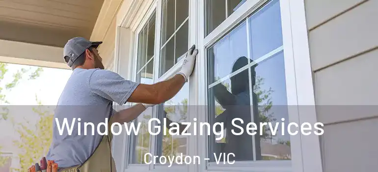 Window Glazing Services Croydon - VIC
