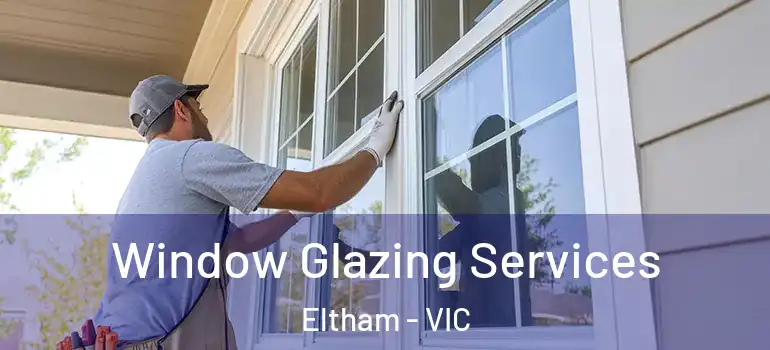 Window Glazing Services Eltham - VIC