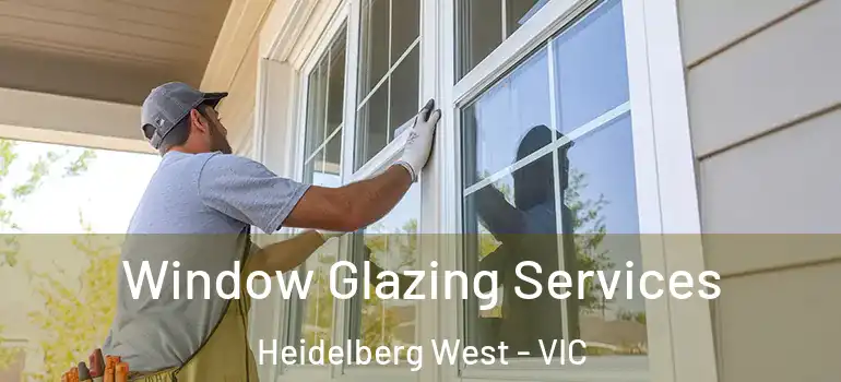 Window Glazing Services Heidelberg West - VIC