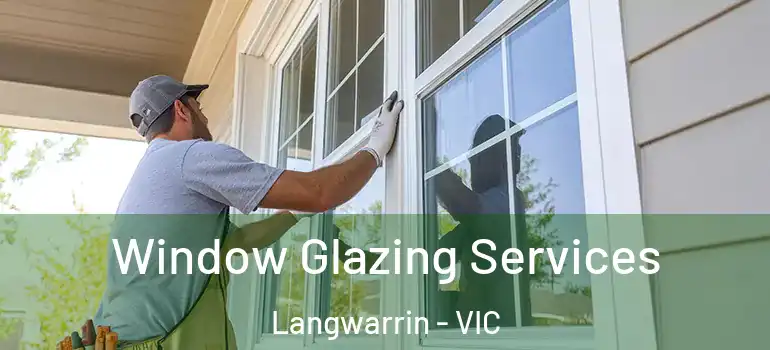 Window Glazing Services Langwarrin - VIC