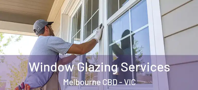 Window Glazing Services Melbourne CBD - VIC