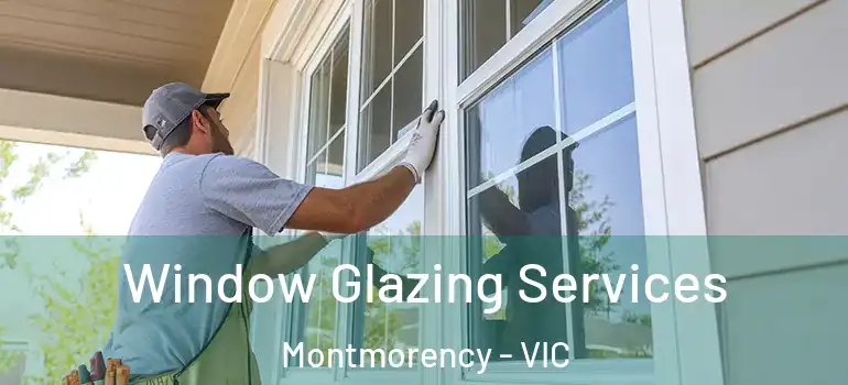 Window Glazing Services Montmorency - VIC