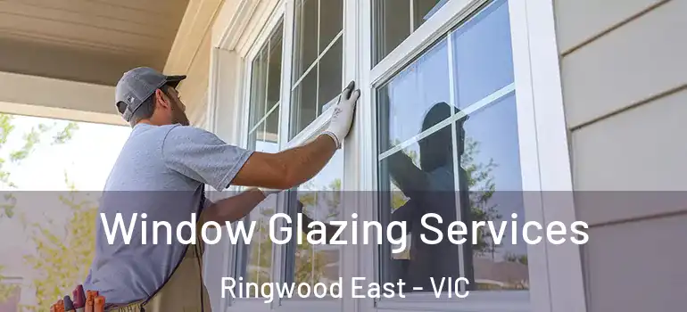 Window Glazing Services Ringwood East - VIC