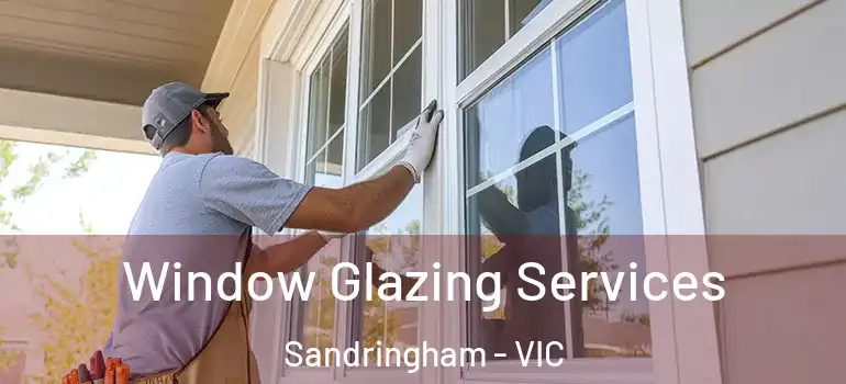 Window Glazing Services Sandringham - VIC