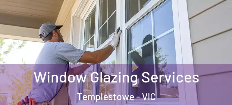  Window Glazing Services Templestowe - VIC