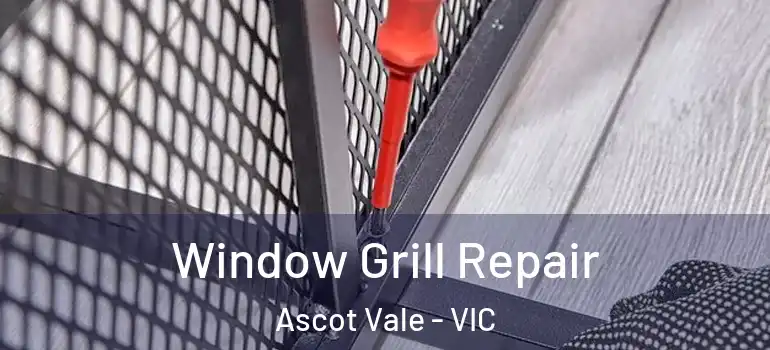  Window Grill Repair Ascot Vale - VIC