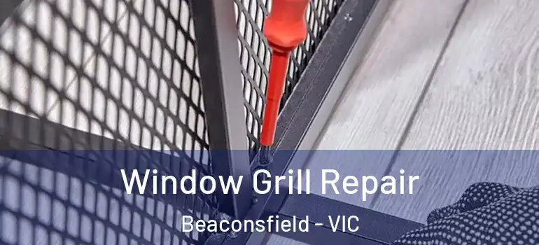  Window Grill Repair Beaconsfield - VIC