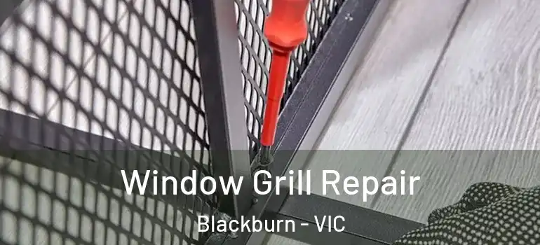 Window Grill Repair Blackburn - VIC