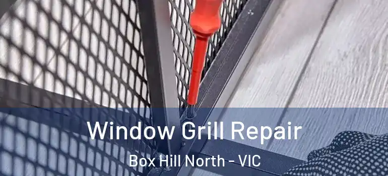 Window Grill Repair Box Hill North - VIC