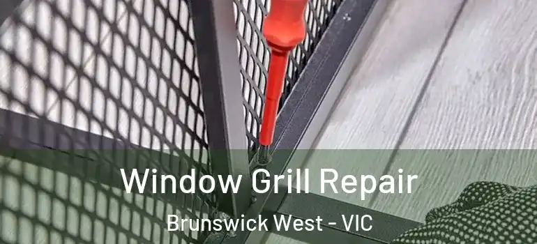 Window Grill Repair Brunswick West - VIC