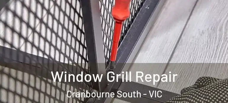 Window Grill Repair Cranbourne South - VIC