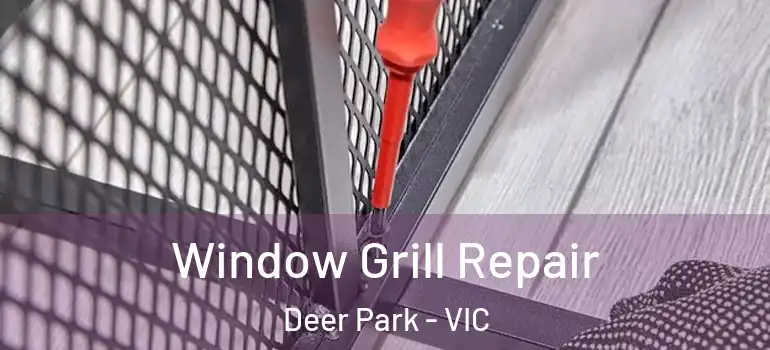 Window Grill Repair Deer Park - VIC