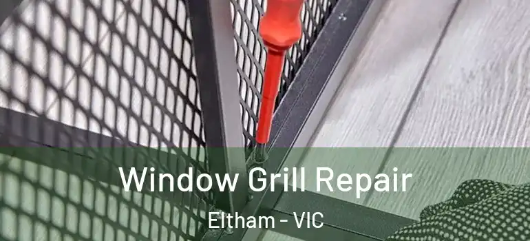 Window Grill Repair Eltham - VIC