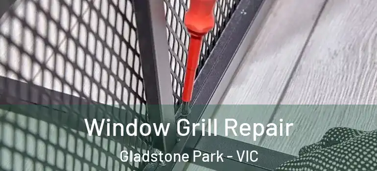 Window Grill Repair Gladstone Park - VIC
