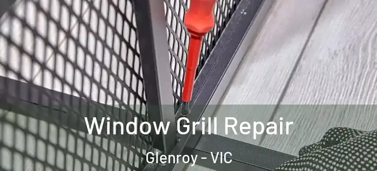Window Grill Repair Glenroy - VIC