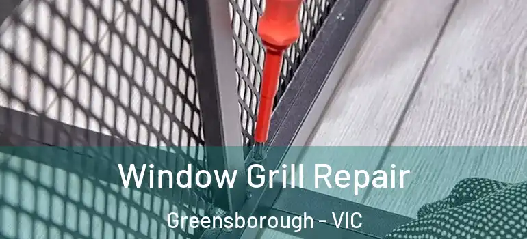 Window Grill Repair Greensborough - VIC