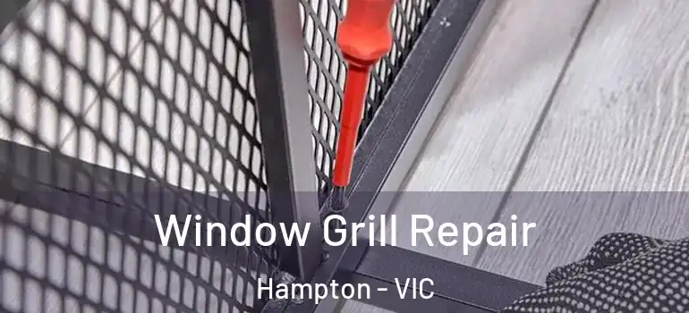 Window Grill Repair Hampton - VIC