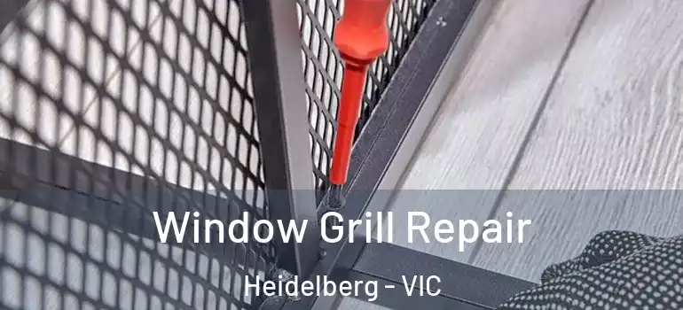Window Grill Repair Heidelberg - VIC
