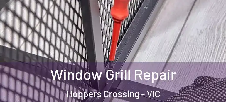 Window Grill Repair Hoppers Crossing - VIC