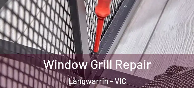 Window Grill Repair Langwarrin - VIC
