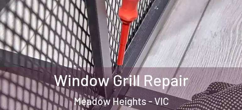  Window Grill Repair Meadow Heights - VIC