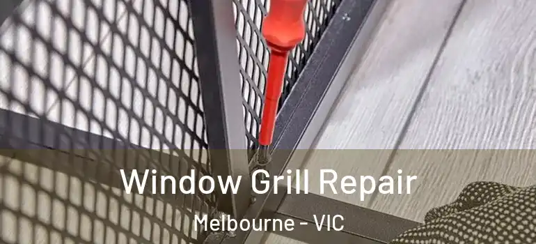 Window Grill Repair Melbourne - VIC