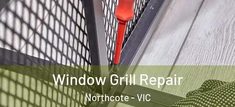 Window Grill Repair Northcote - VIC