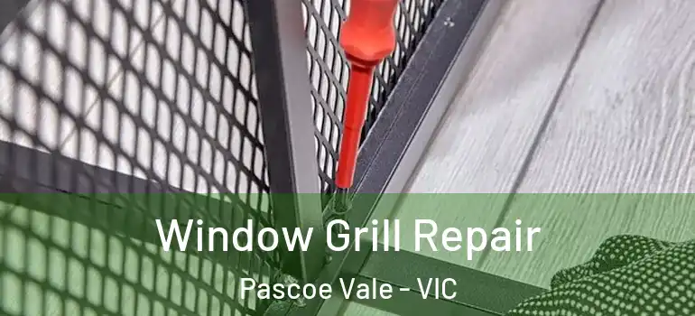 Window Grill Repair Pascoe Vale - VIC