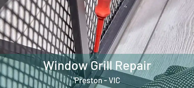 Window Grill Repair Preston - VIC