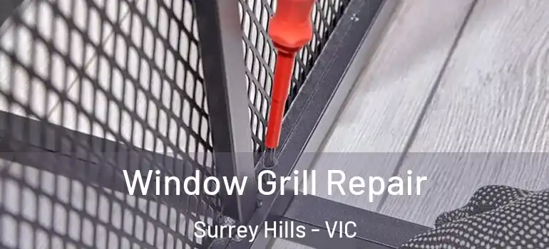 Window Grill Repair Surrey Hills - VIC